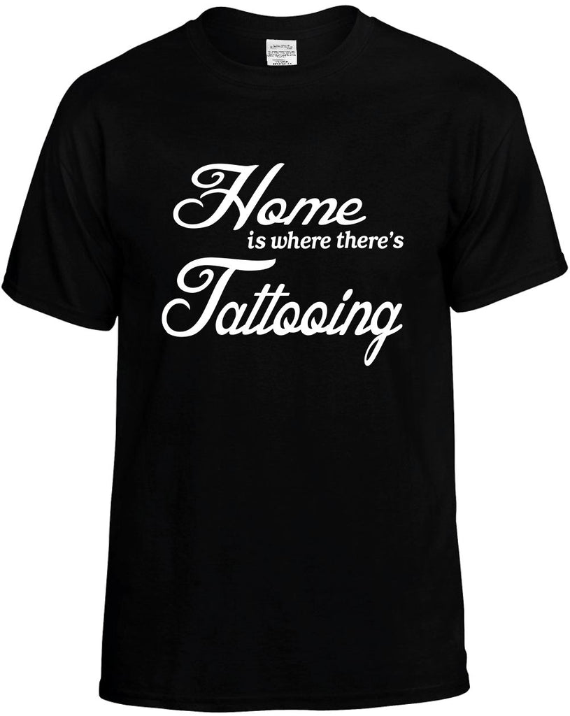 home is where theres tattooing mens funny t-shirt black