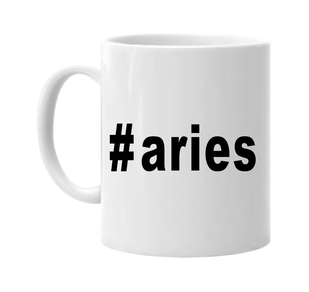 #aries hashtag tee shirt signature outlet novelty coffee cup mug graphic gift ideas gifts for the family mom dad