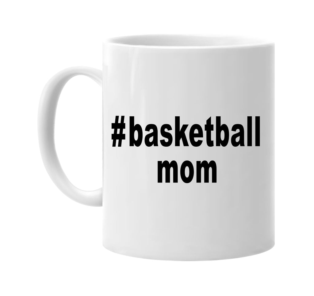 #basketballmom hashtag tee shirt signature outlet novelty coffee cup mug graphic gift ideas gifts for the family mom dad