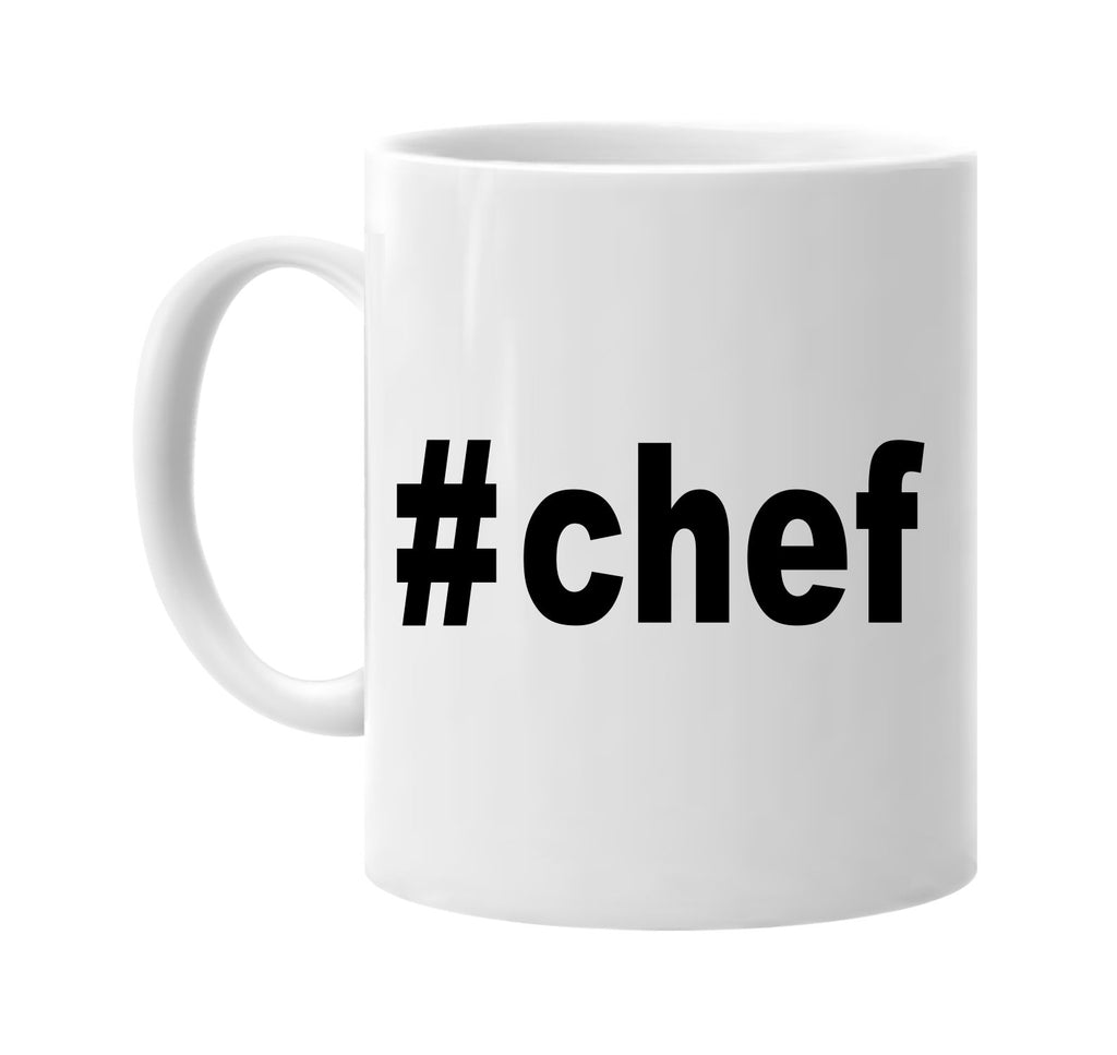 #chef hashtag tee shirt signature outlet novelty coffee cup mug graphic gift ideas gifts for the family mom dad
