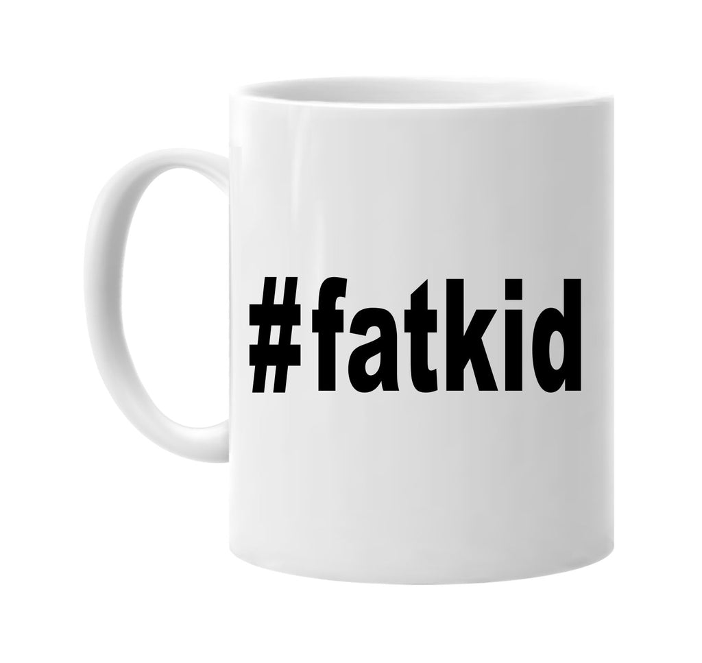 #fatkid hashtag tee shirt signature outlet novelty coffee cup mug graphic gift ideas gifts for the family mom dad