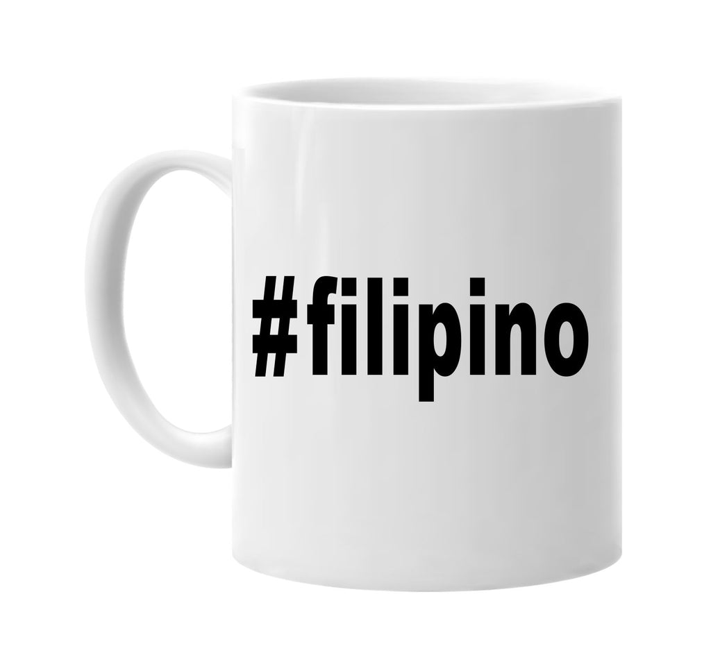 #filipino hashtag tee shirt signature outlet novelty coffee cup mug graphic gift ideas gifts for the family mom dad