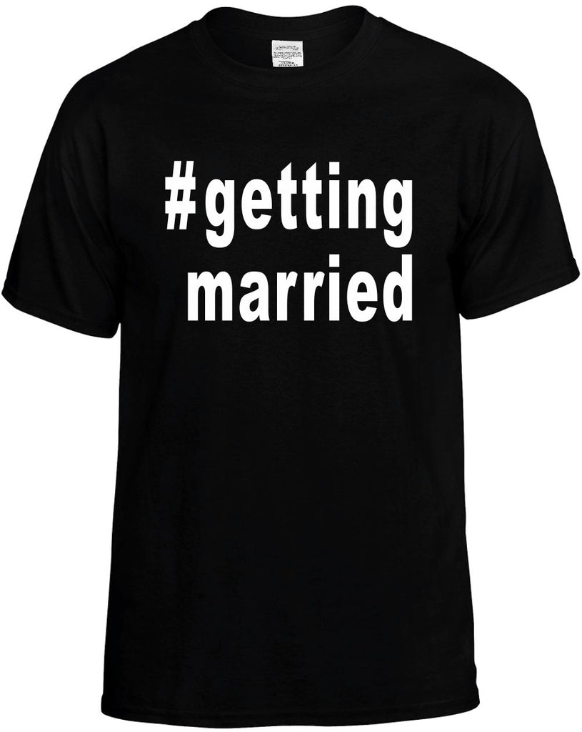 #gettingmarried hashtag shirt mens funny t-shirt black