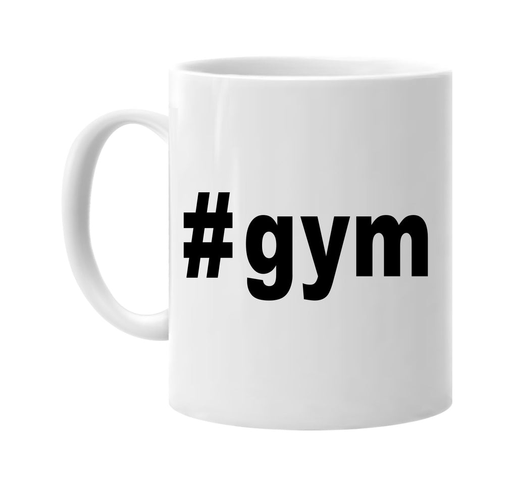 #gym hashtag tee shirt signature outlet novelty coffee cup mug graphic gift ideas gifts for the family mom dad