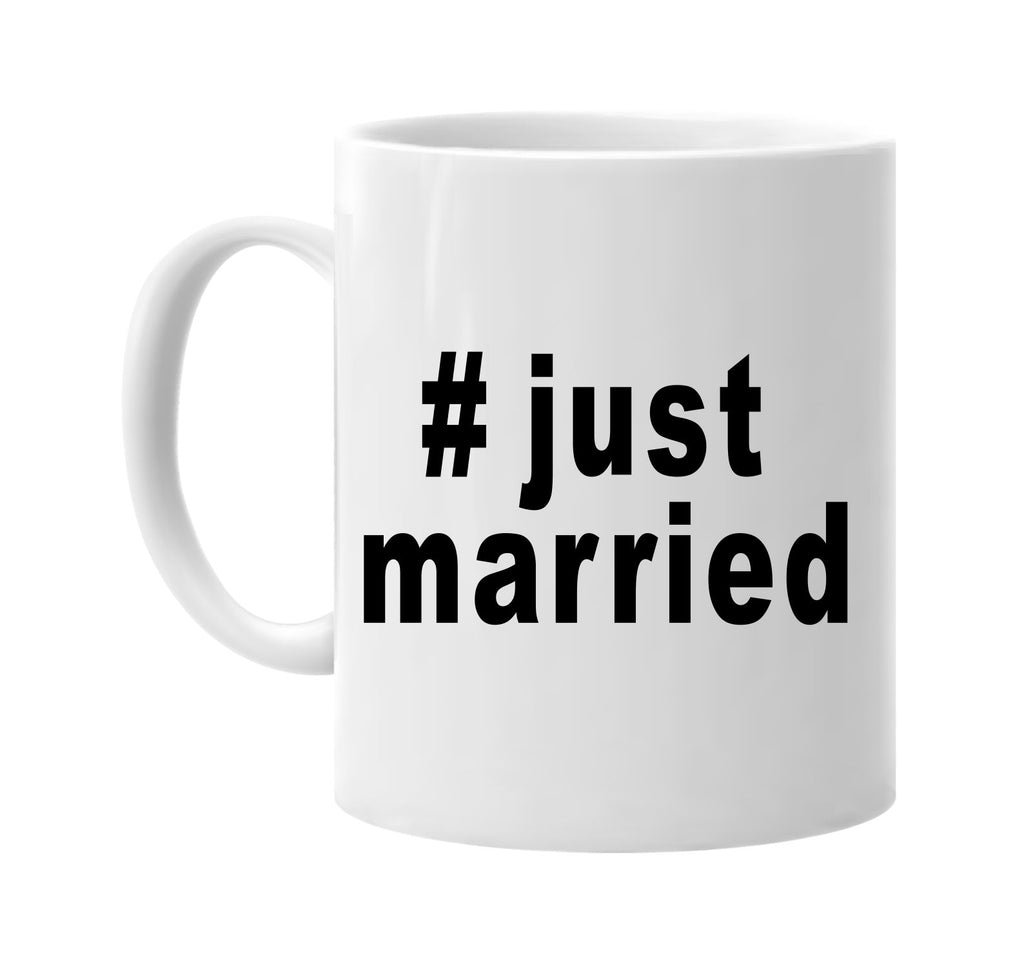 #justmarried hashtag tee shirt signature outlet novelty coffee cup mug graphic gift ideas gifts for the family mom dad
