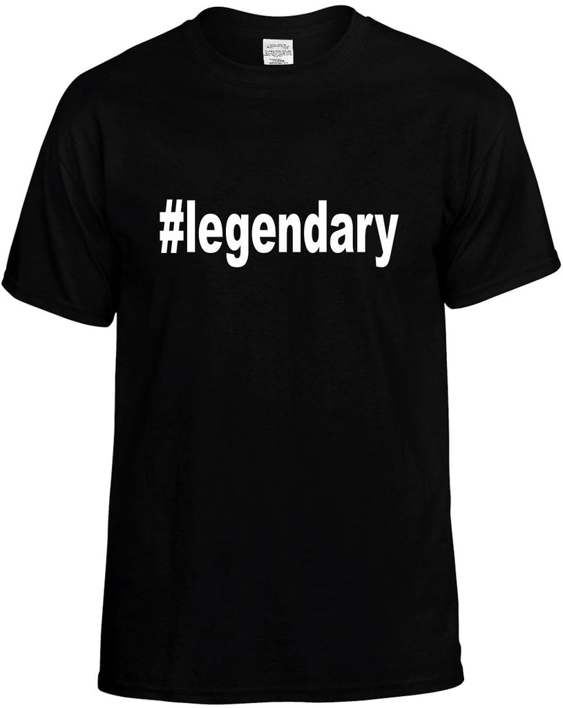 #legendary hashtag tee shirt mens funny t-shirt black