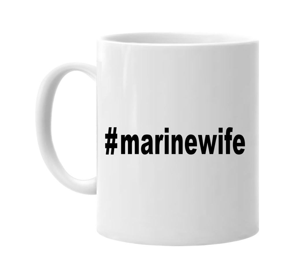 #marinewife hashtag tee shirt signature outlet novelty coffee cup mug graphic gift ideas gifts for the family mom dad