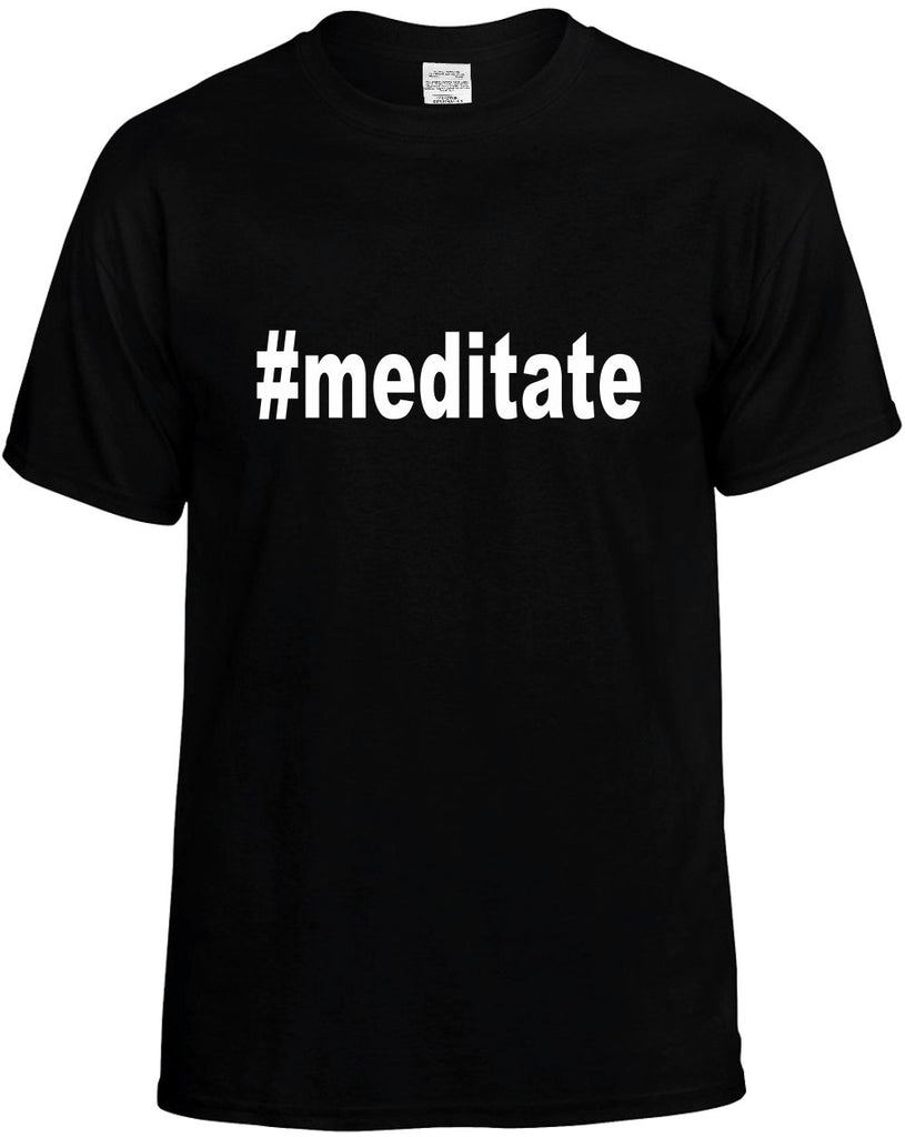 #meditate hashtag tee shirt mens funny t-shirt black