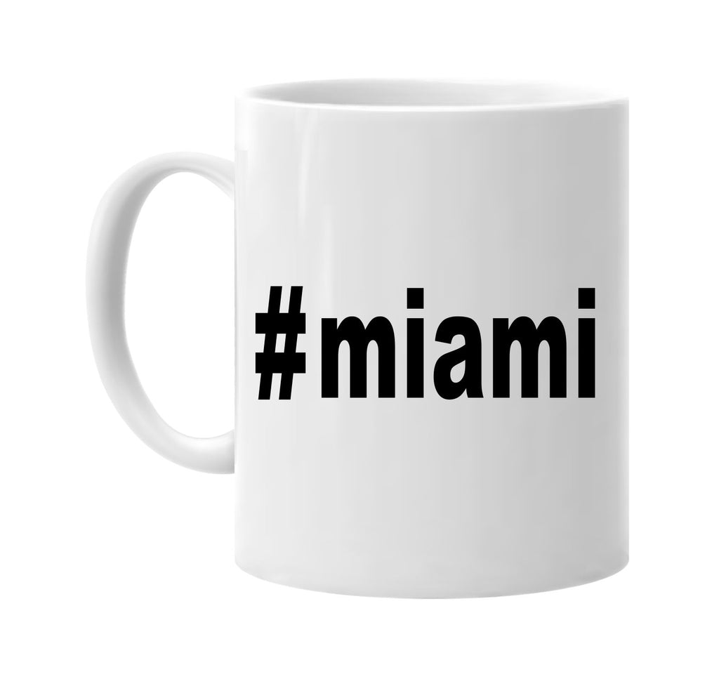#miami hashtag tee shirt signature outlet novelty coffee cup mug graphic gift ideas gifts for the family mom dad