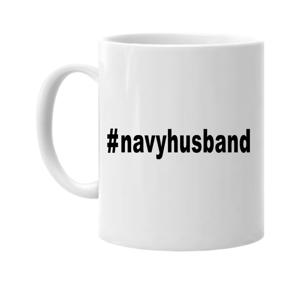 #navyhusband hashtag tee shirt signature outlet novelty coffee cup mug graphic gift ideas gifts for the family mom dad