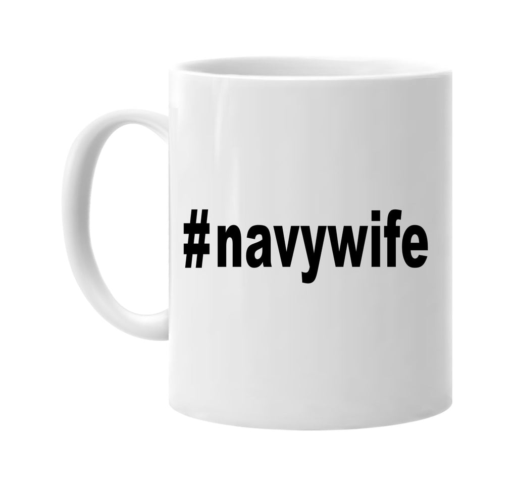 #navywife hashtag tee shirt signature outlet novelty coffee cup mug graphic gift ideas gifts for the family mom dad