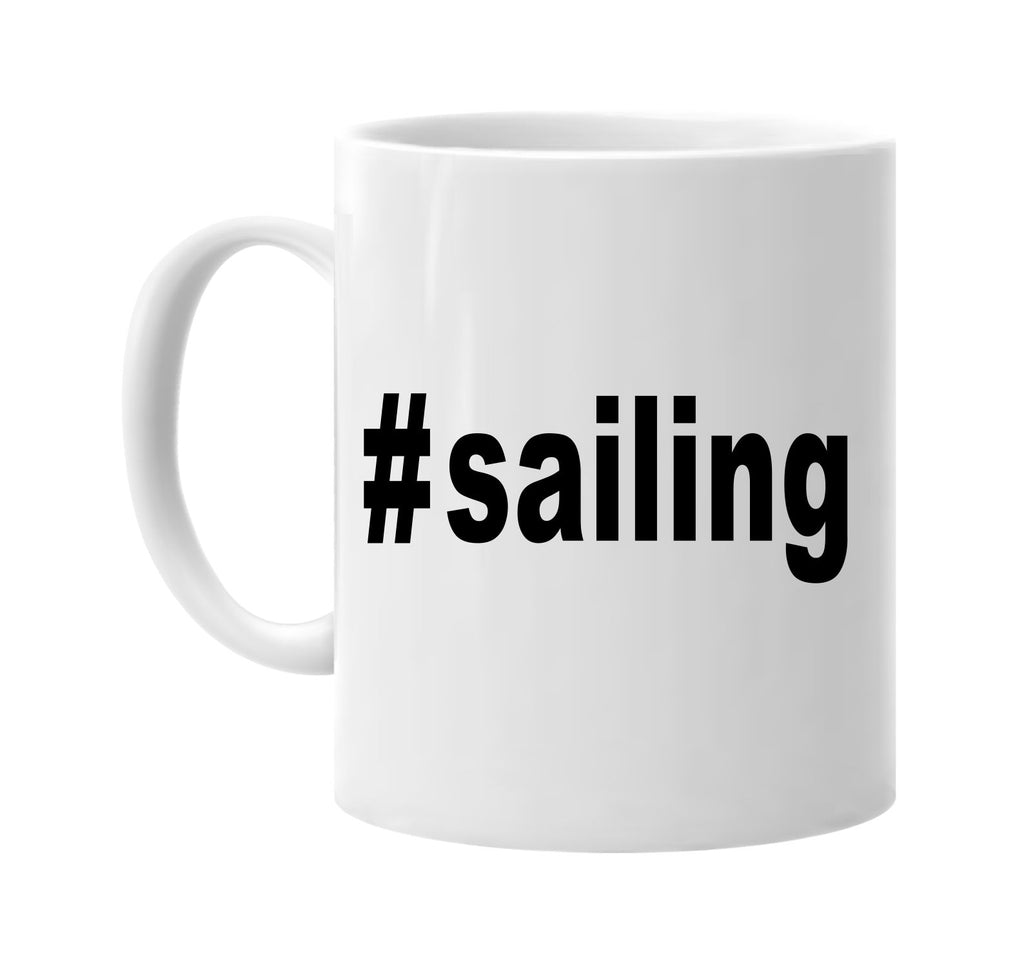 #sailing hashtag tee shirt signature outlet novelty coffee cup mug graphic gift ideas gifts for the family mom dad