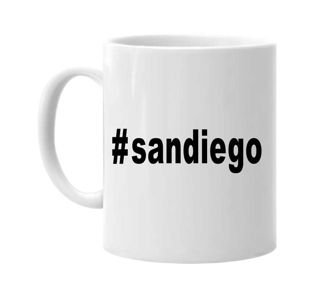 #sandiego hashtag tee shirt signature outlet novelty coffee cup mug graphic gift ideas gifts for the family mom dad