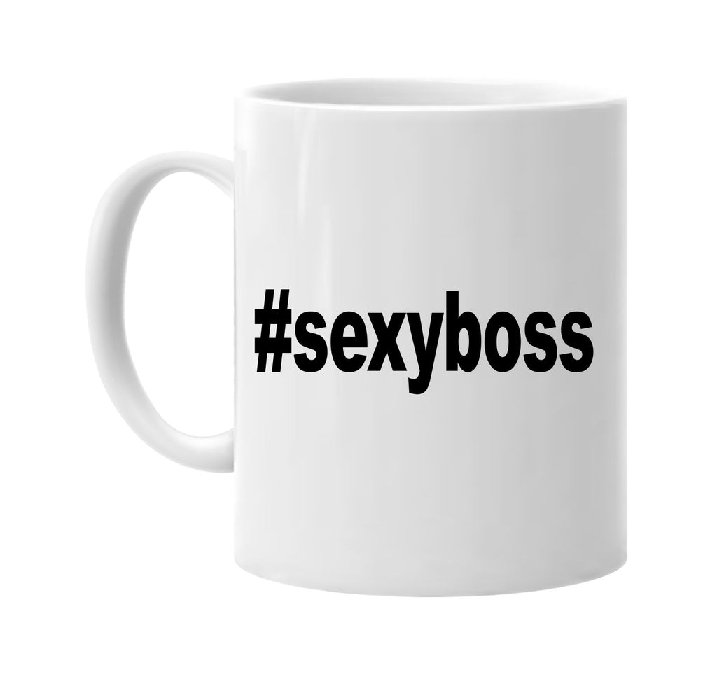 #sexyboss hashtag tee shirt signature outlet novelty coffee cup mug graphic gift ideas gifts for the family mom dad