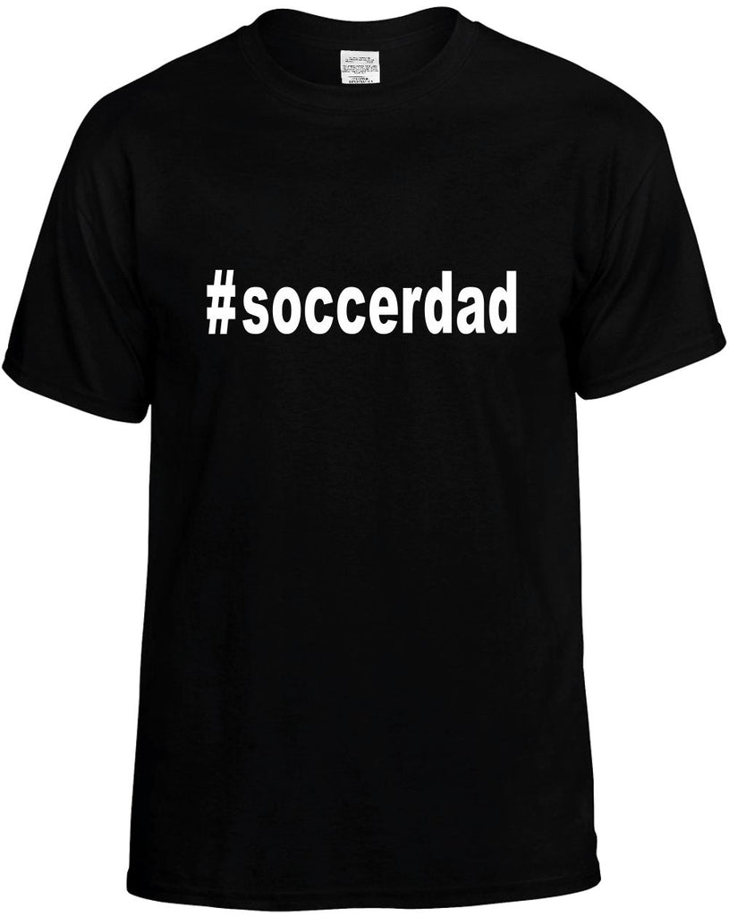 #soccerdad hashtag tee shirt mens funny t-shirt black