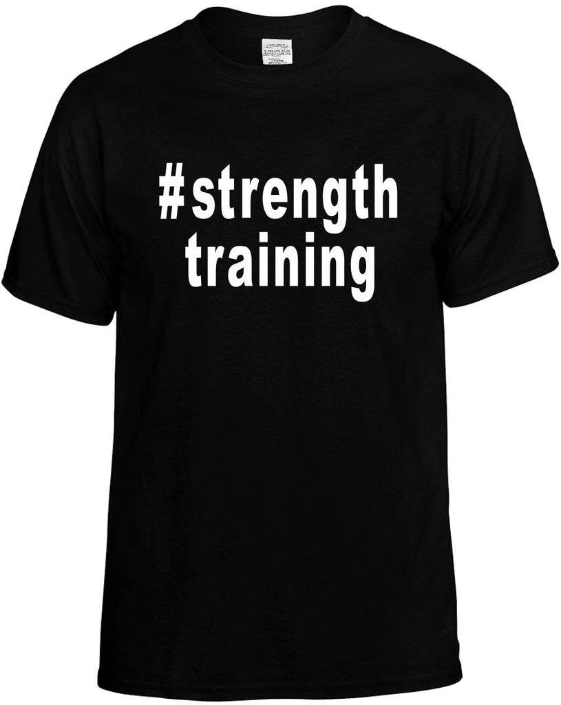 #strengthtraining hashtag shirt mens funny t-shirt black