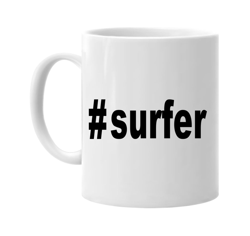 #surfer hashtag tee shirt signature outlet novelty coffee cup mug graphic gift ideas gifts for the family mom dad