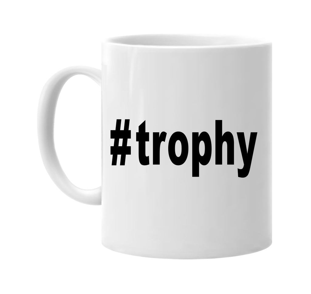 #trophy hashtag tee shirt signature outlet novelty coffee cup mug graphic gift ideas gifts for the family mom dad