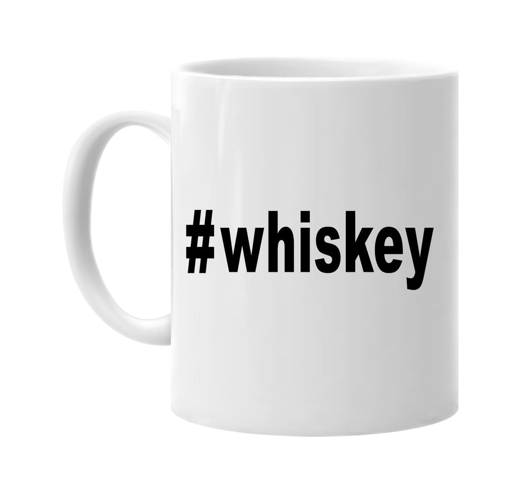 #whiskey hashtag tee shirt signature outlet novelty coffee cup mug graphic gift ideas gifts for the family mom dad