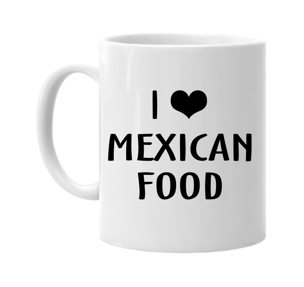 i love heart mexican food signature outlet novelty coffee cup mug graphic gift ideas gifts for the family mom dad