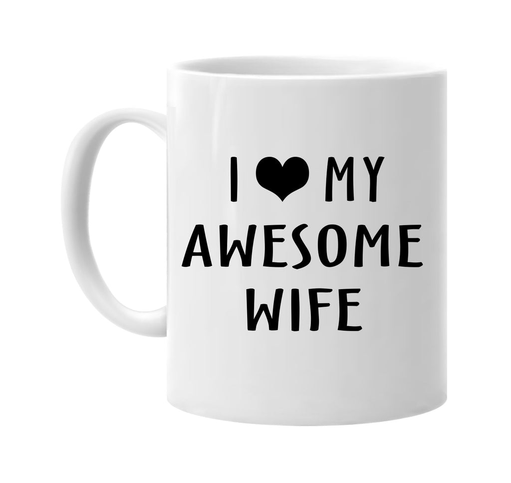 i love heart my awesome wife signature outlet novelty coffee cup mug graphic gift ideas gifts for the family mom dad