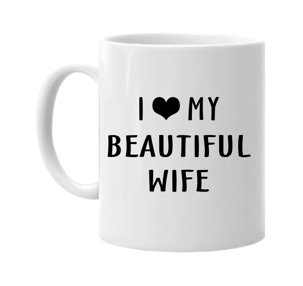 i love heart my beautiful wife signature outlet novelty coffee cup mug graphic gift ideas gifts for the family mom dad