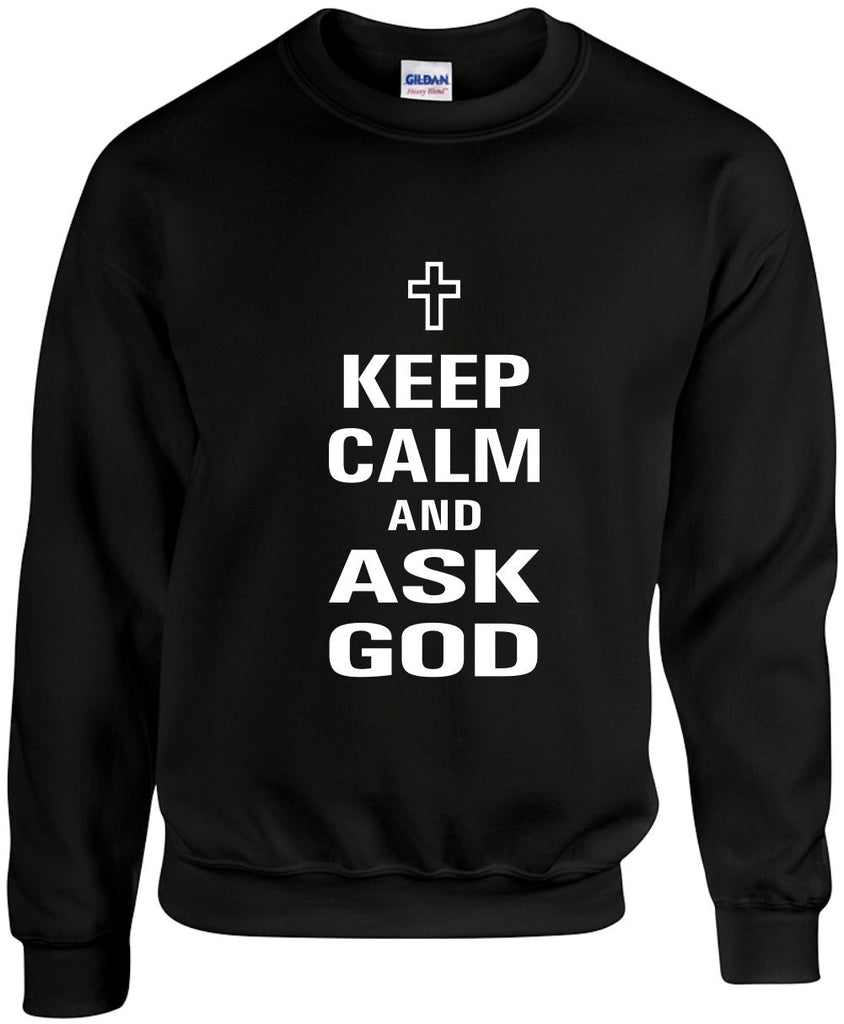 keep calm and ask god unisex crewneck sweatshirt black signature outlet novelty 