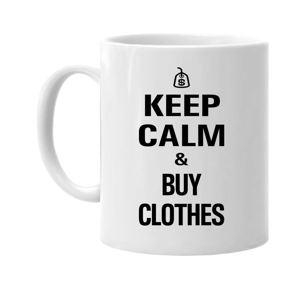 keep calm and buy clothes signature outlet novelty coffee cup mug graphic gift ideas gifts for the family mom dad