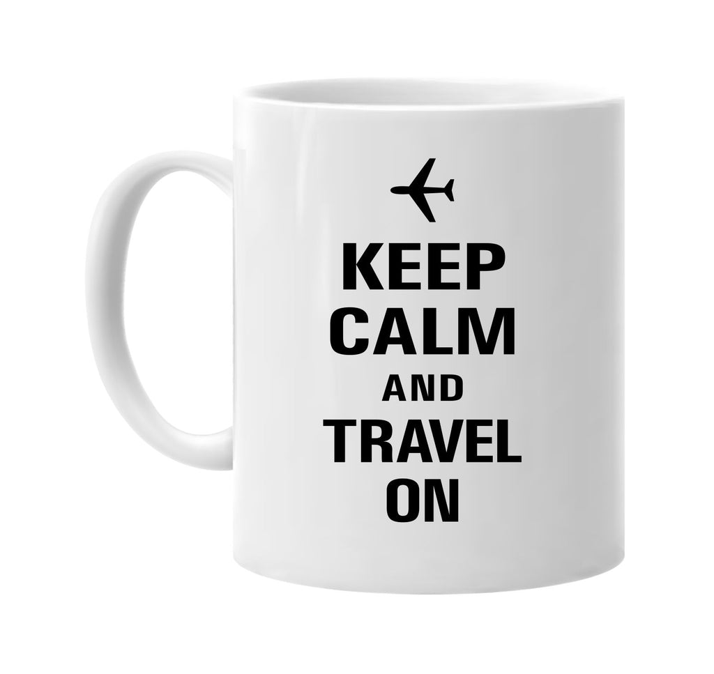 keep calm and travel on signature outlet novelty coffee cup mug graphic gift ideas gifts for the family mom dad