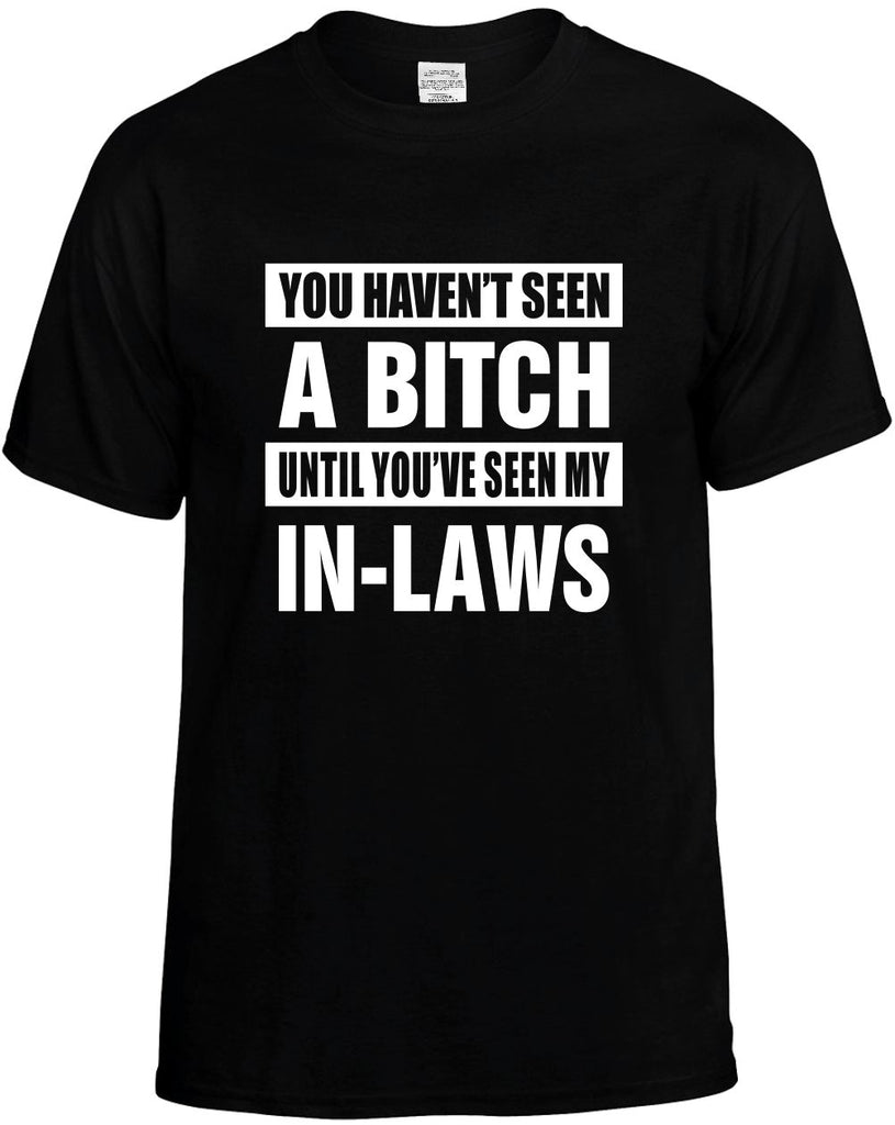havent seen a bitch my in laws mens funny t-shirt black