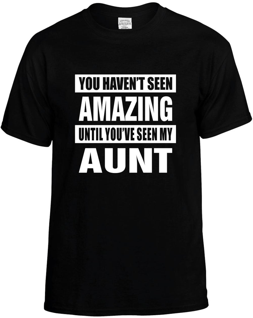 havent seen amazing seen my aunt mens funny t-shirt black