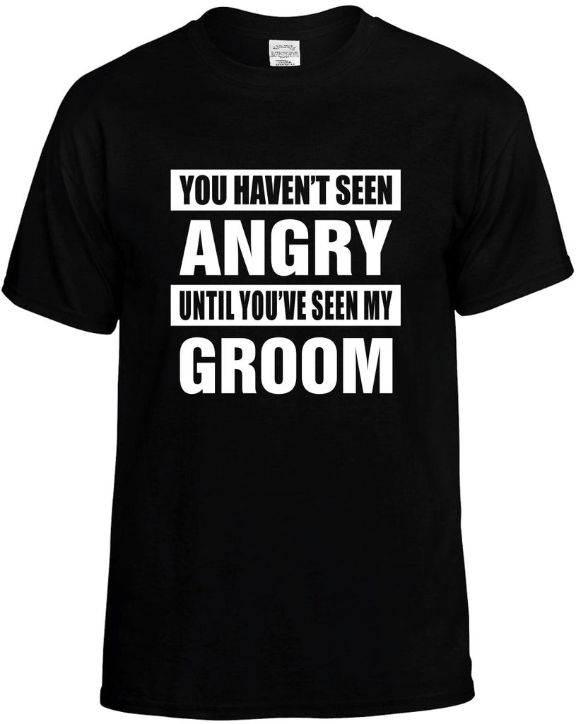 havent seen angry seen my groom mens funny t-shirt black