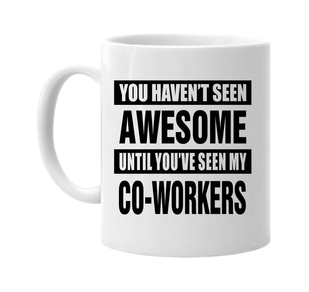 havent seen awesome my co-workers signature outlet novelty coffee cup mug graphic gift ideas gifts for the family mom dad