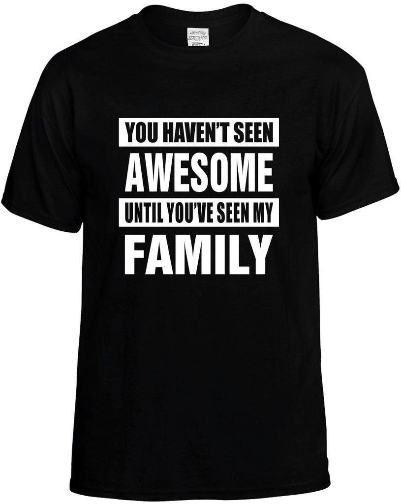 havent seen awesome seen my family mens funny t-shirt black