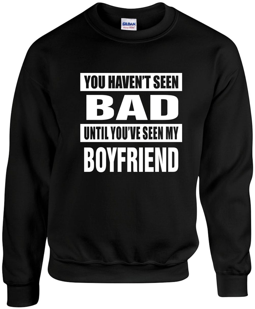havent seen bad seen my boyfriend unisex crewneck sweatshirt black signature outlet novelty 