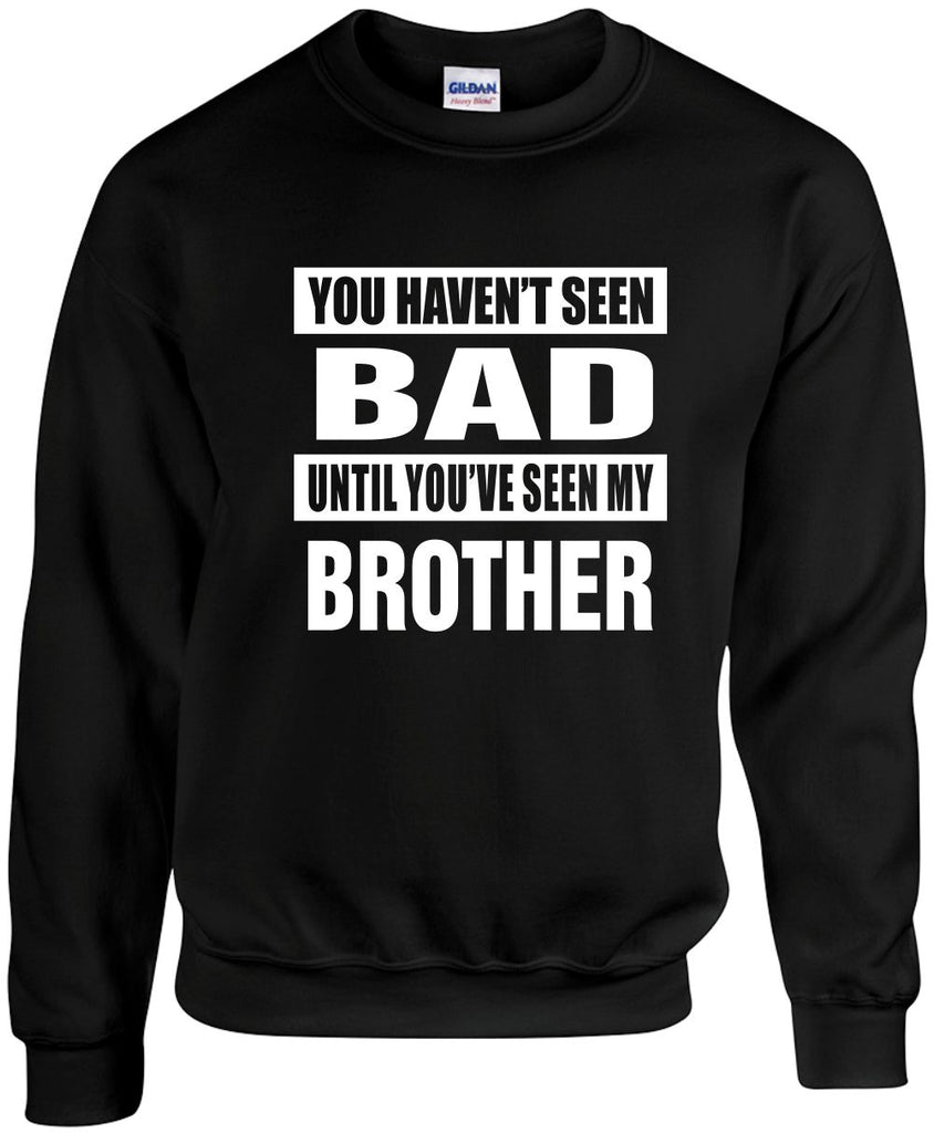 havent seen bad seen my brother unisex crewneck sweatshirt black signature outlet novelty 
