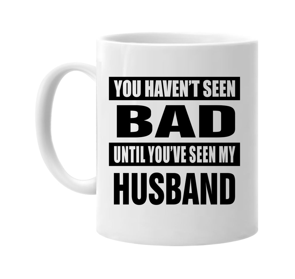havent seen bad seen my husband signature outlet novelty coffee cup mug graphic gift ideas gifts for the family mom dad