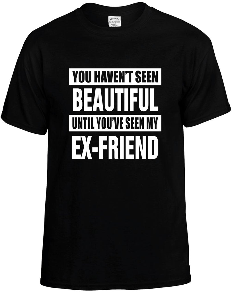 havent seen beautiful my ex-friend mens funny t-shirt black