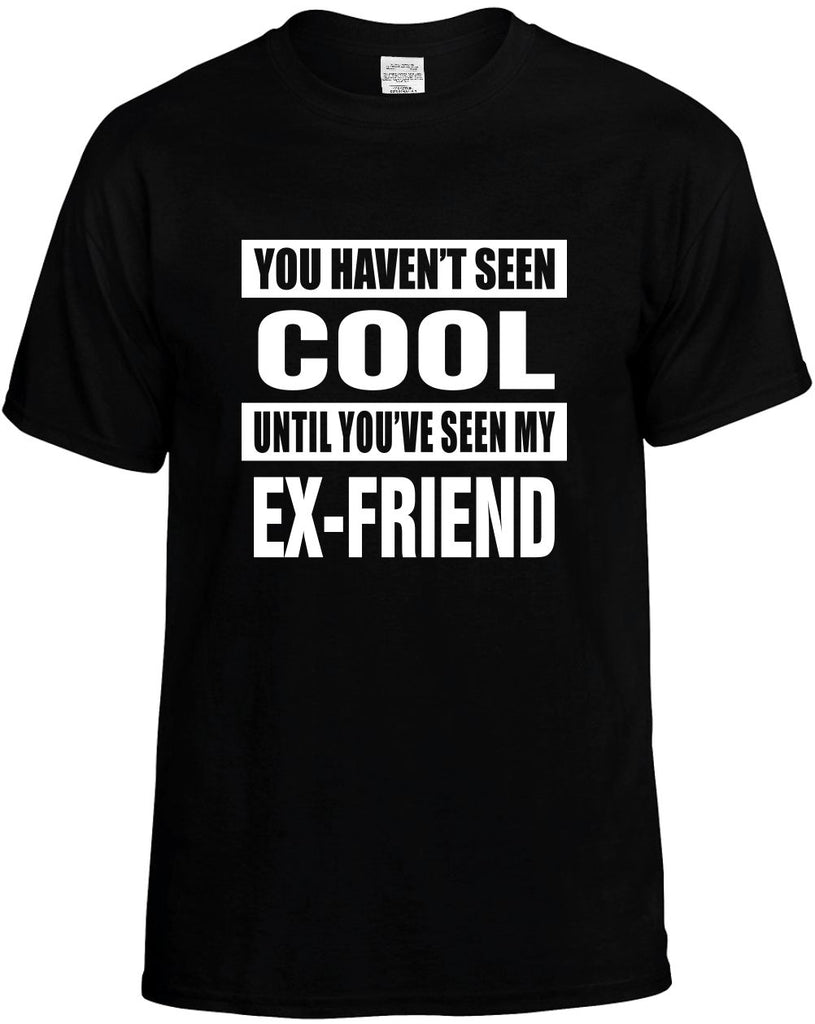 havent seen cool seen my ex-friend mens funny t-shirt black