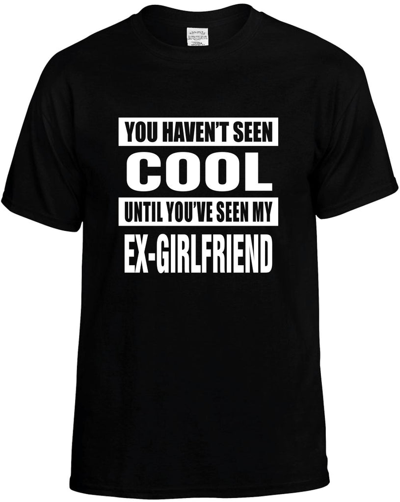 havent seen cool my ex-girlfriend mens funny t-shirt black