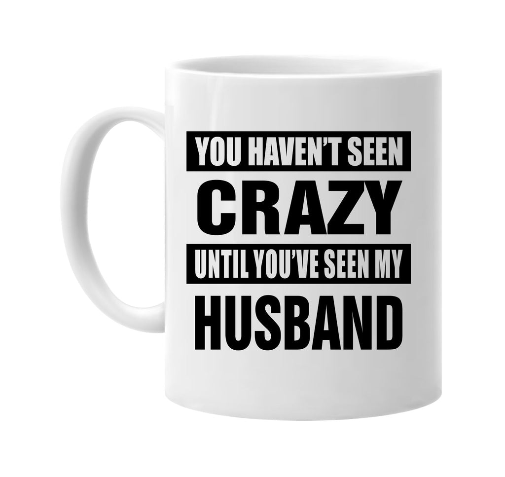 havent seen crazy seen my husband signature outlet novelty coffee cup mug graphic gift ideas gifts for the family mom dad