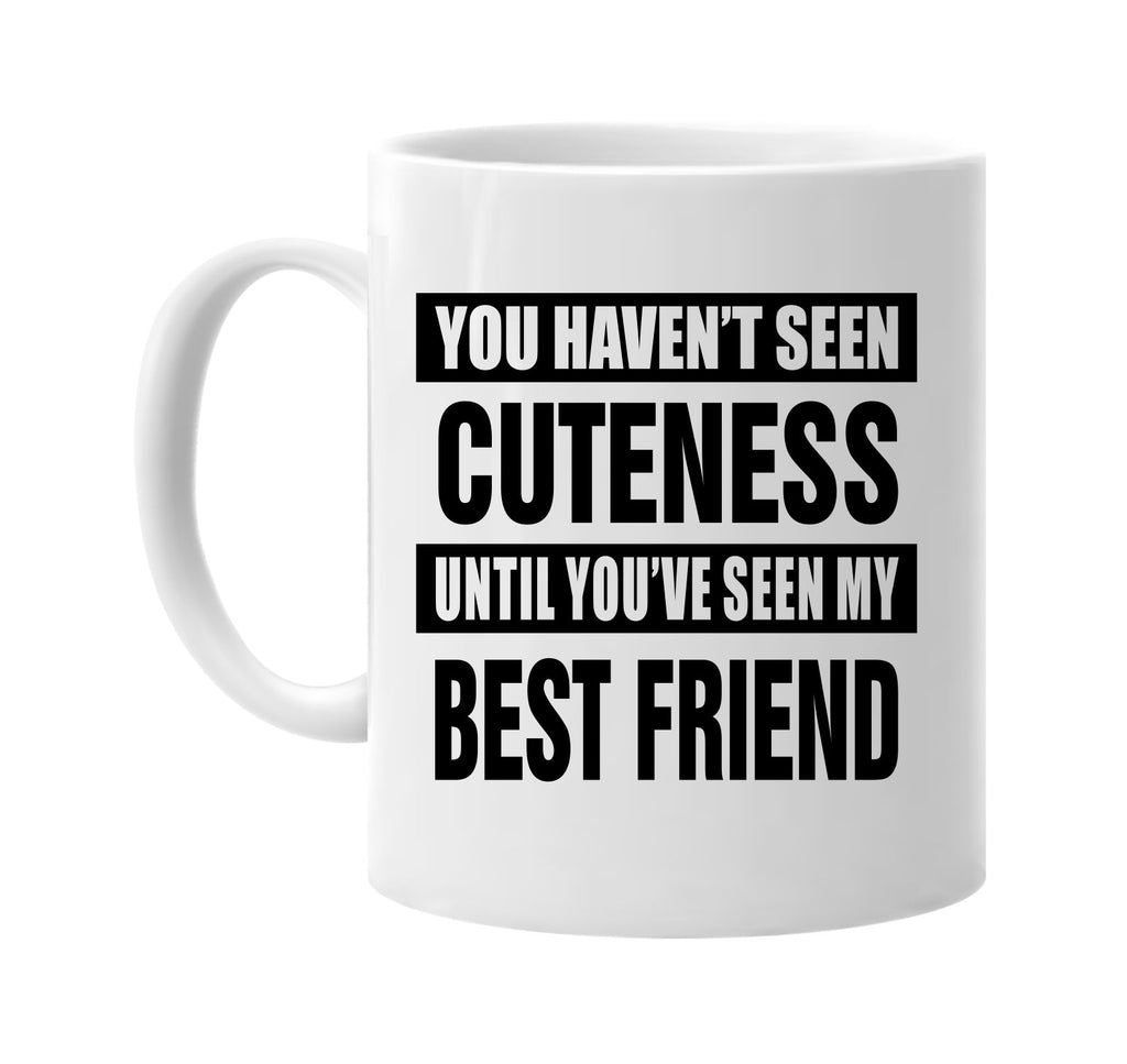 not seen cuteness my best friend signature outlet novelty coffee cup mug graphic gift ideas gifts for the family mom dad