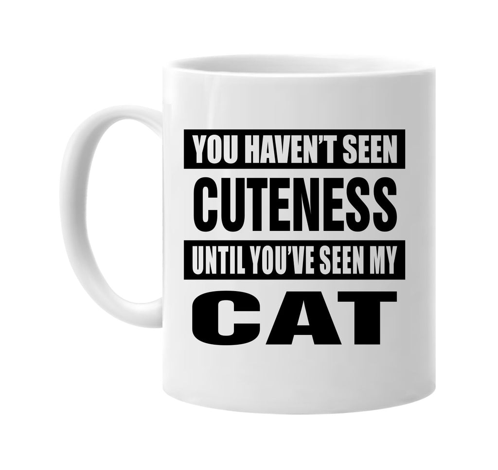 havent seen cuteness seen my cat signature outlet novelty coffee cup mug graphic gift ideas gifts for the family mom dad