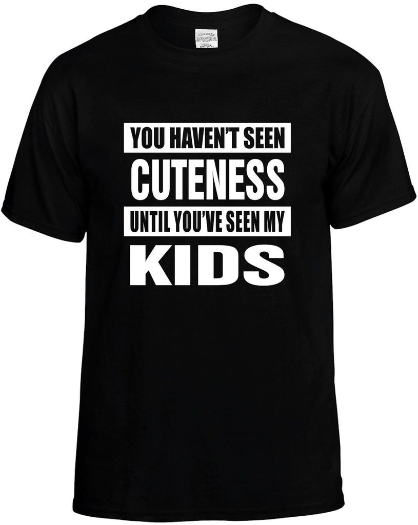 havent seen cuteness seen my kids mens funny t-shirt black