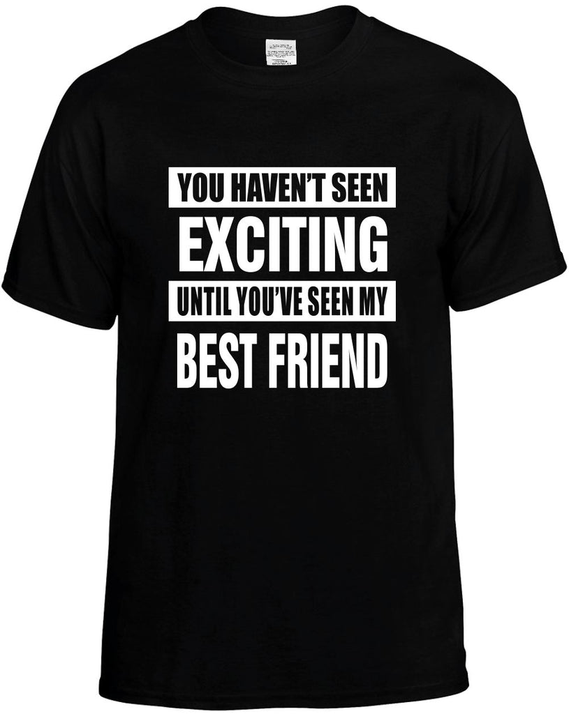 not seen exciting my best friend mens funny t-shirt black