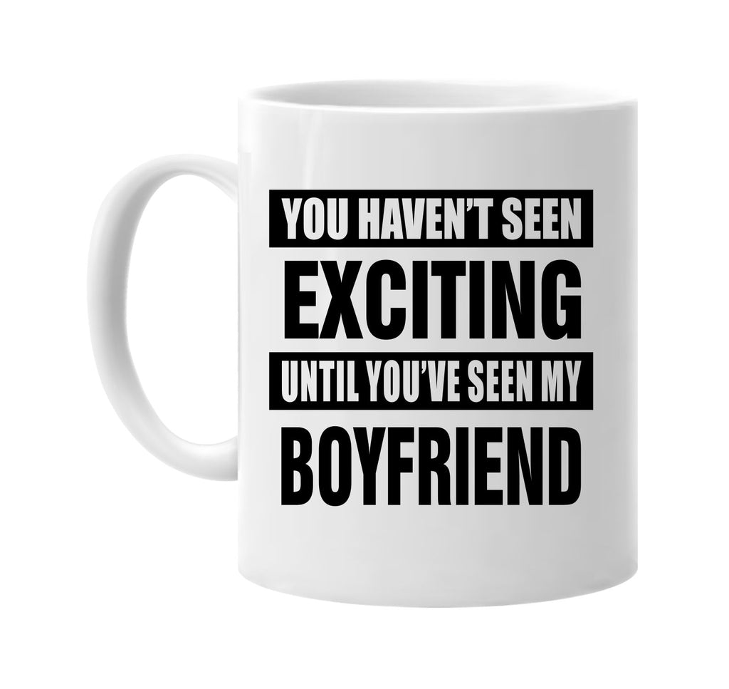 havent seen exciting my boyfriend signature outlet novelty coffee cup mug graphic gift ideas gifts for the family mom dad