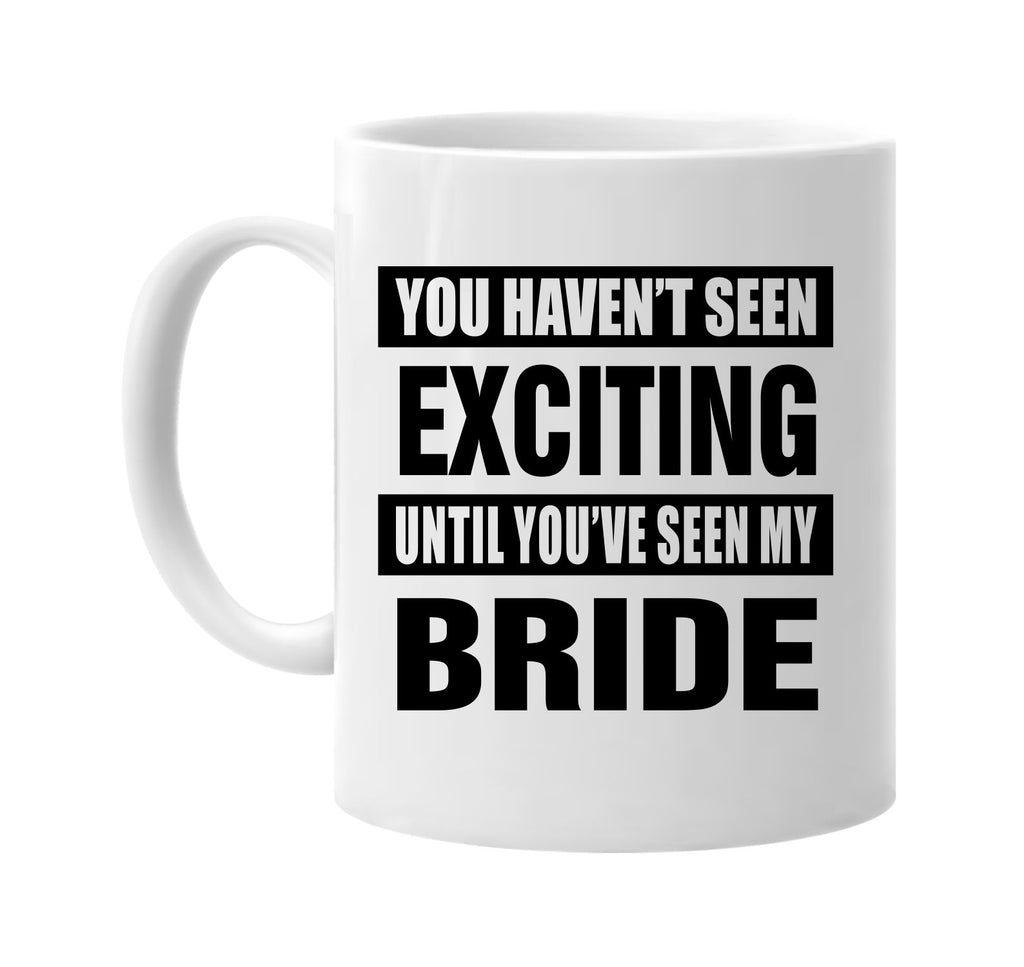 havent seen exciting seen my bride signature outlet novelty coffee cup mug graphic gift ideas gifts for the family mom dad