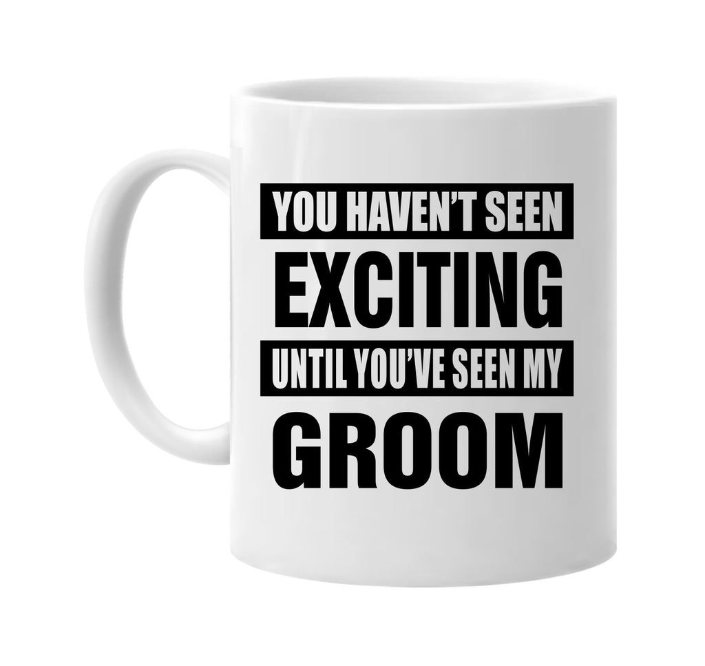 havent seen exciting seen my groom signature outlet novelty coffee cup mug graphic gift ideas gifts for the family mom dad
