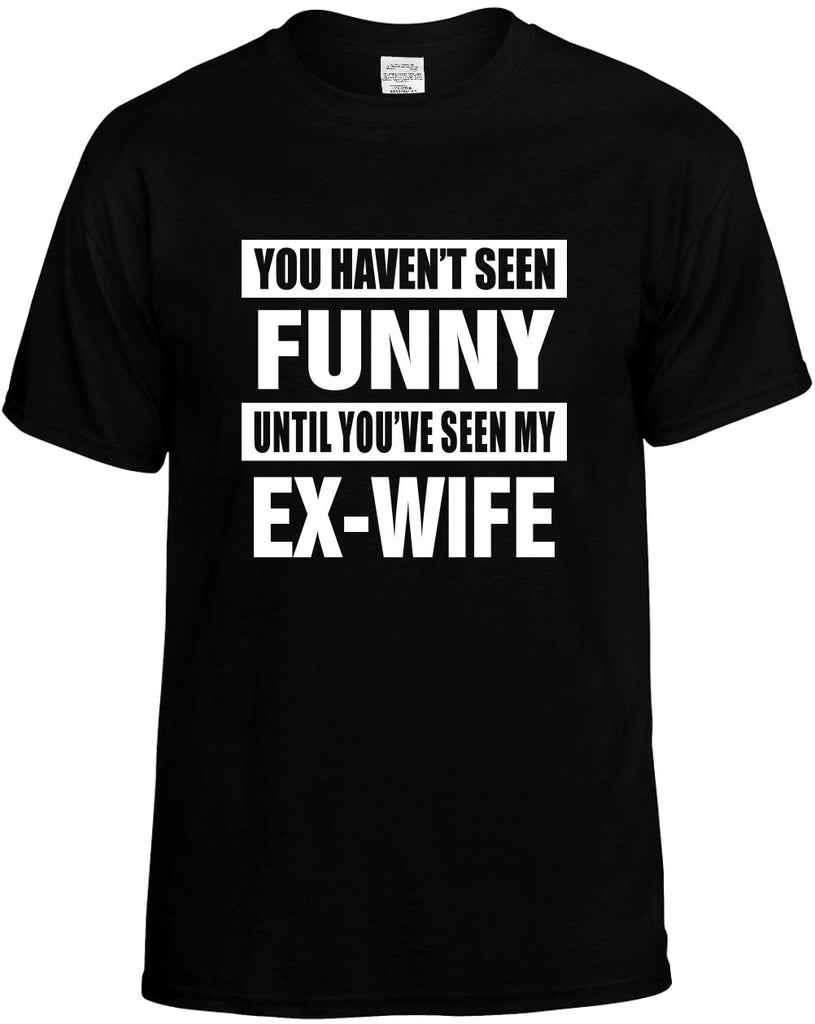 havent seen funny seen my ex-wife mens funny t-shirt black