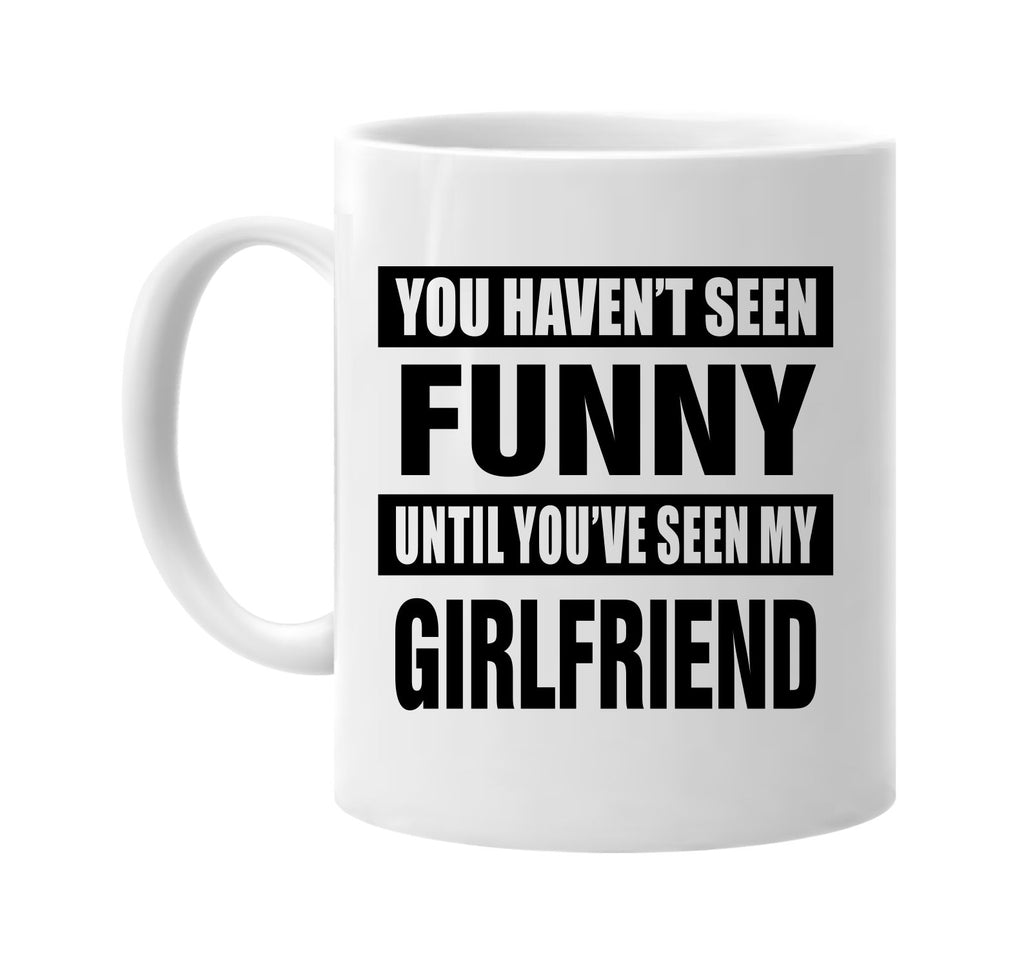 havent seen funny my girlfriend signature outlet novelty coffee cup mug graphic gift ideas gifts for the family mom dad